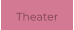 Theater