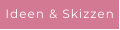 Ideen & Skizzen