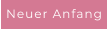 Neuer Anfang