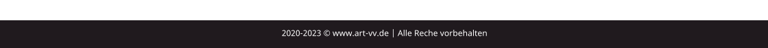 2020-2023 © www.art-vv.de | Alle Reche vorbehalten  2020-2023 © www.art-vv.de | Alle Reche vorbehalten